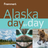 Frommer’s Alaska Day by Day - Official Travel Guide, Inkling Interactive Edition