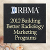 Building Better Radiology Marketing Programs 2012