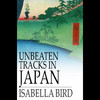 Unbeaten Tracks in Japan: An Account of Travels in the Interior, Including Visits to the Aborigines of Yezo and the Shrine of Nikko