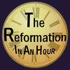 The Reformation In An Hour