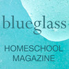 Blueglass Homeschool Magazine