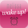 Melissa Wake Up!