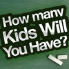 How Many Kids Are You Going to Have?