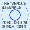 Venice Biennale Ideological Guide 2013