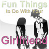 Fun Things to Do with Your Girlfriend