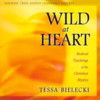 Wild at Heart Radical Teachings of the Christian Mystics by Tessa Bielecki
