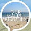 Our Malibu Beaches