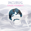 Incubus - Chuck Yourself