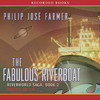 The Fabulous Riverboat: Book Two of the Riverworld Saga (Audiobook)