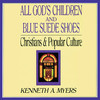 All God's Children and Blue Suede Shoes (by Kenneth A. Myers)