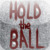 HOLD the BALL