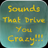 Sounds That Drive You Crazy