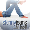 Skinny Jeans ...at Last!
