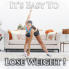It's Easy To Lose Weight