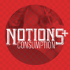 Notions+ Our Curious Culture of Consumption