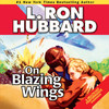 On Blazing Wings (by L. Ron Hubbard)