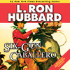 Six-Gun Caballero (by L. Ron Hubbard)