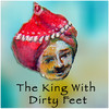 King With Dirty Feet