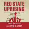 Red State Uprising (by Erick Erickson and Lewis K. Uhler)