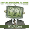 Amusing Ourselves to Death (by Neil Postman)