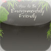 How To Be Environmentally Friendly ..