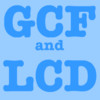 GCF and LCD (Greatest Common Factor and Lowest Common Divisor)