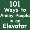 101 Ways to Annoy People in an Elevator