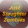 Just Slaughter Zombies