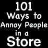 101 Ways to Annoy People in a Store