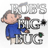 Bob's Big Bug