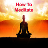 How To Meditate: Meditation Guide!
