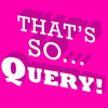 That’s So Query!