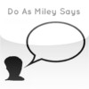 Do As Miley Says