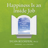 Happiness Is an Inside Job (by Sylvia Boorstein, Ph.D.)
