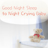 Good Night Sleep to Night Crying Baby