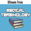 Ultimate Trivia - Medical Terminology