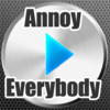 Annoy Everybody
