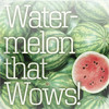 Watermelon that Wows!