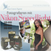 Fotografieren mit Nikon Speedlight SB-900 SB-800 SB-600