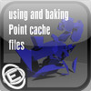 TipOfTheWeek: using and baking Point cache files