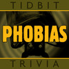 Phobias - Tidbit Trivia