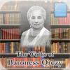 Baroness Emma Orczy: The Works