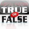 Justin Bieber: True or False