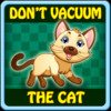 Don't Vacuum The Cat